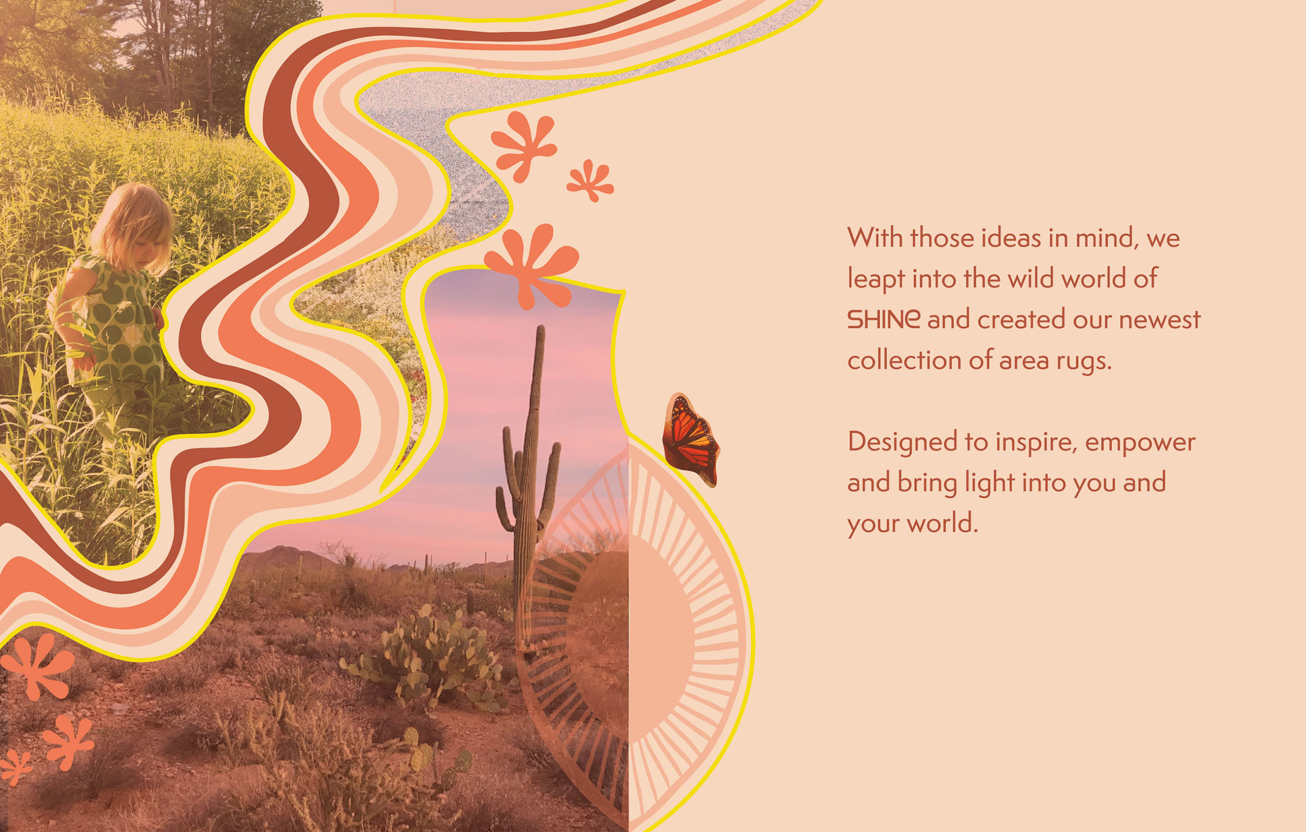 A peach graphic with text saying, with those ideas in mind, we let into the wild world of Shine, our newest collection of area rugs.